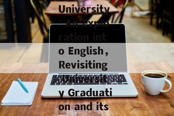 In the Aftermath of His Graduation from University: An Exploration into English,Revisiting University Graduation and its Impact on English Language Learning In the Aftermath of His Graduation from University: An Exploration into English,Revisiting University Graduation and its Impact on English Language Learning